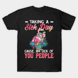 Taking A Sick Day I'm Sick Of People  Funny Flamingo T-Shirt